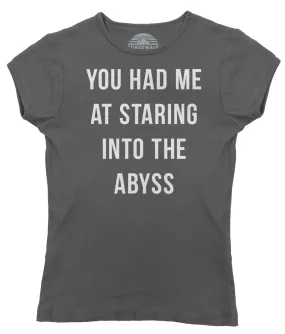 Women's You Had Me at Staring Into the Abyss T-Shirt - Nihilism Existentialism